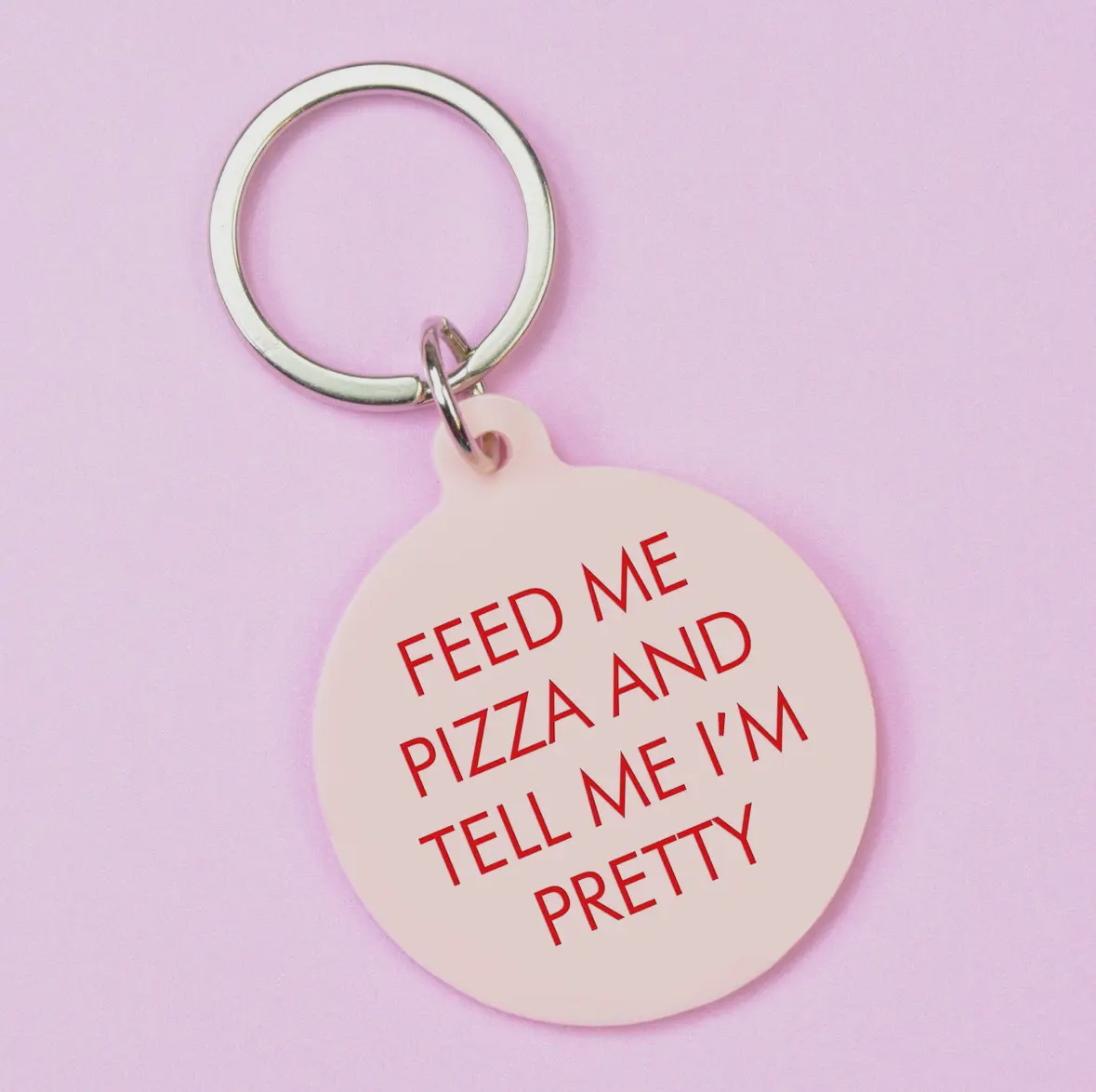 Feed Me Pizza and Tell Me I'm Pretty Keytag