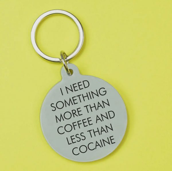 I Need Something More Than Coffee Keytag