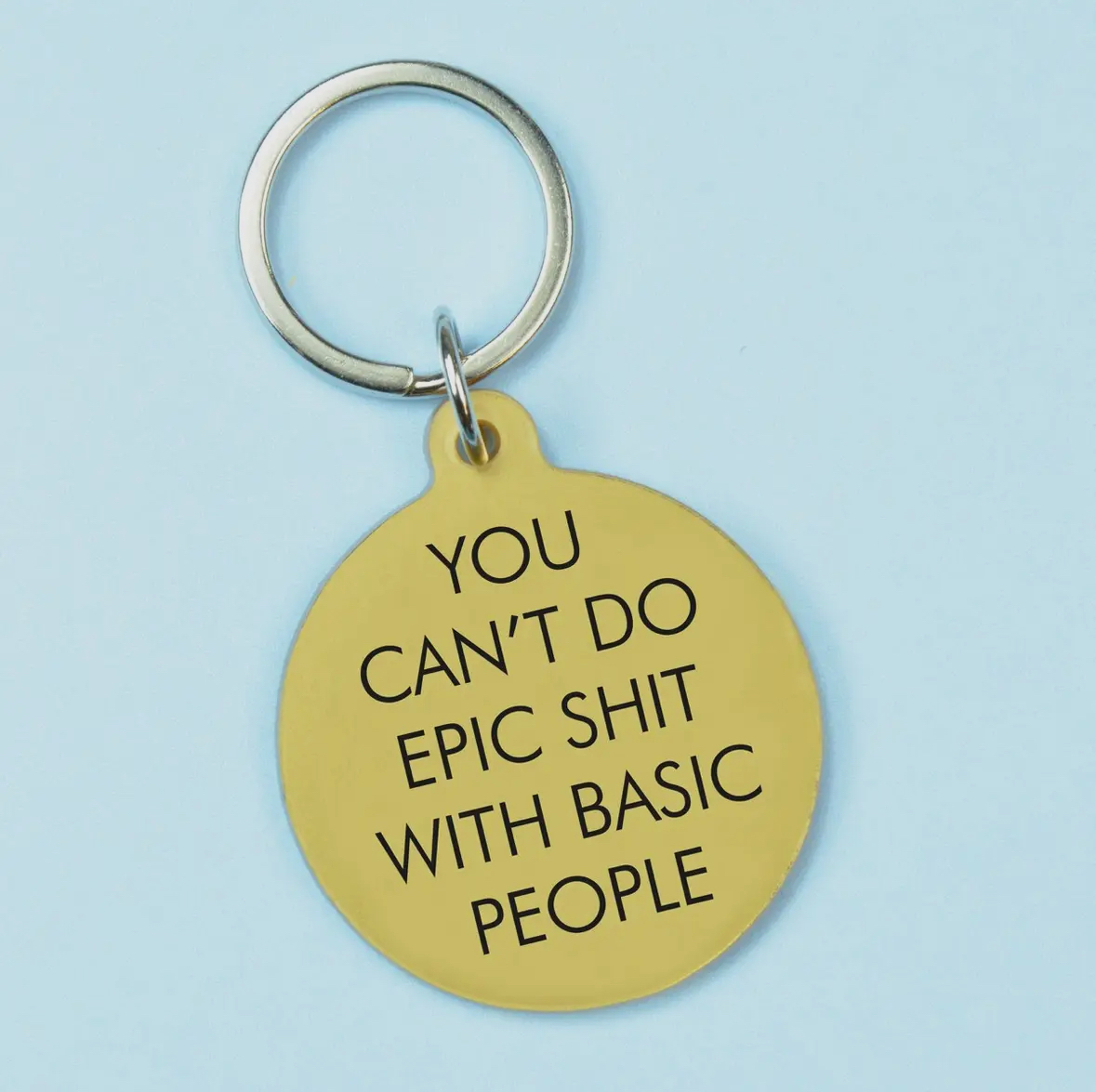 You Can't Do Epic Shit with Basic People Keytag