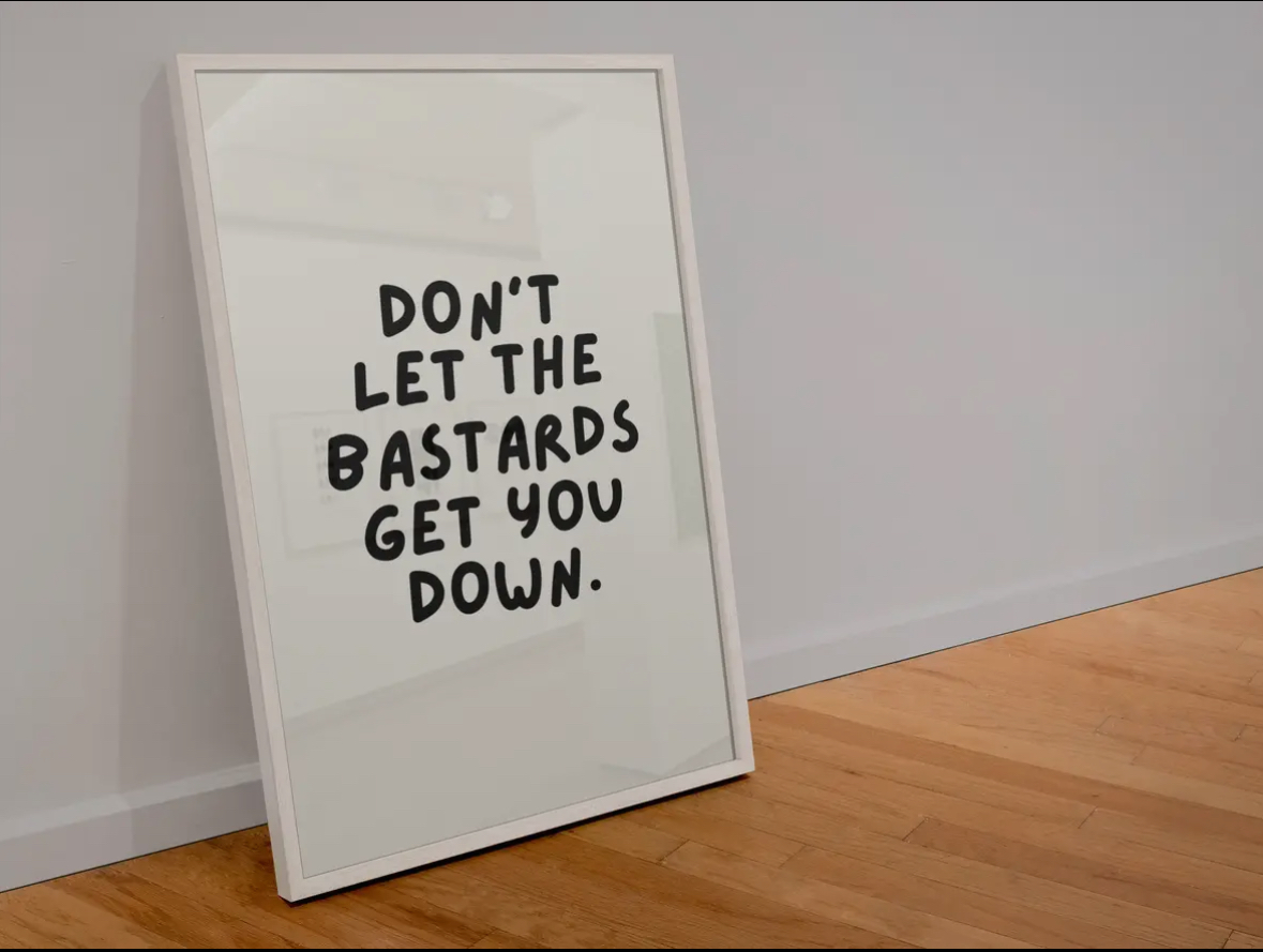 Don't Let The Bastards A5 Print
